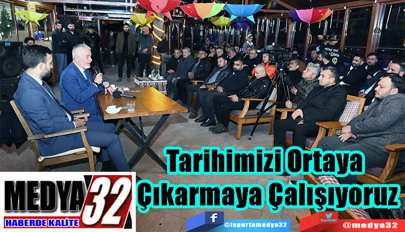  Tarihimizi Ortaya  Çıkarmaya Çalışıyoruz 