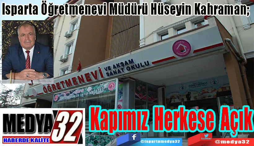 Isparta Öğretmenevi Müdürü Hüseyin Kahraman;  Kapımız Herkese Açık