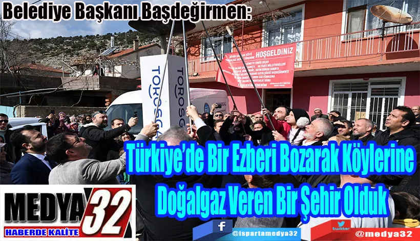 Belediye Başkanı Başdeğirmen:  Türkiye’de Bir Ezberi Bozarak Köylerine  Doğalgaz Veren Bir Şehir Olduk