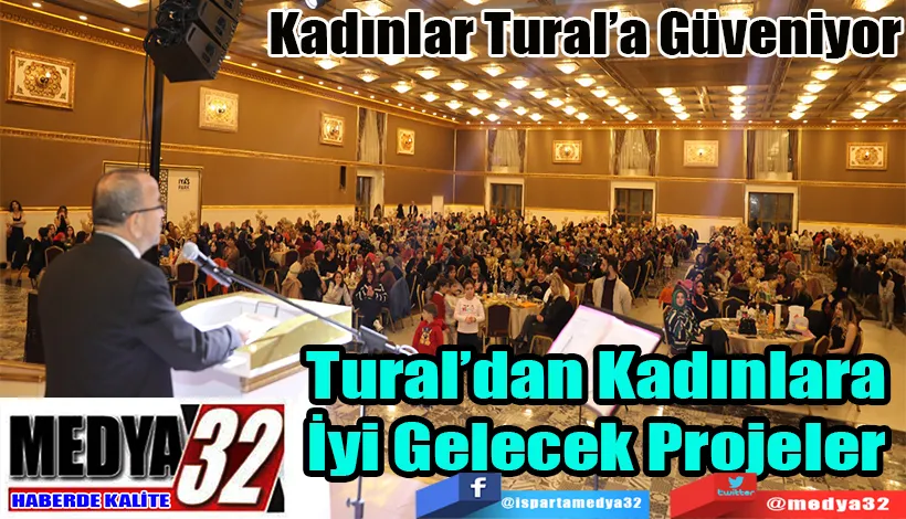 Kadınlar Tural’a Güveniyor Tural’dan Kadınlara  İyi Gelecek Projeler  