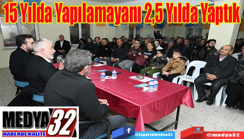 15 Yılda Yapılamayanı  2,5 Yılda Yaptık 