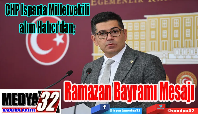 CHP Isparta Milletvekili Yalım Halıcı’dan;  Ramazan Bayramı Mesajı 