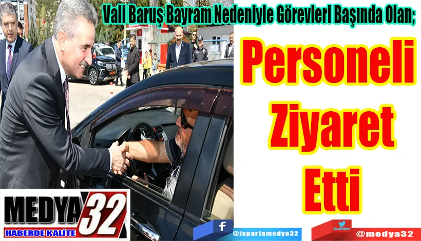 Vali Baruş Bayram Nedeniyle Görevleri Başında Olan;  Personeli  Ziyaret Etti