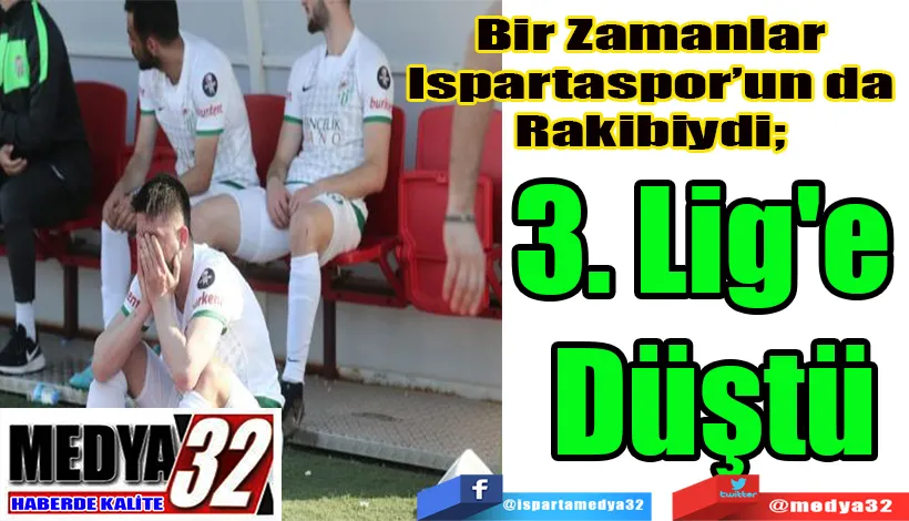 Bir Zamanlar Ispartaspor’un da Rakibiydi;  3. Lig