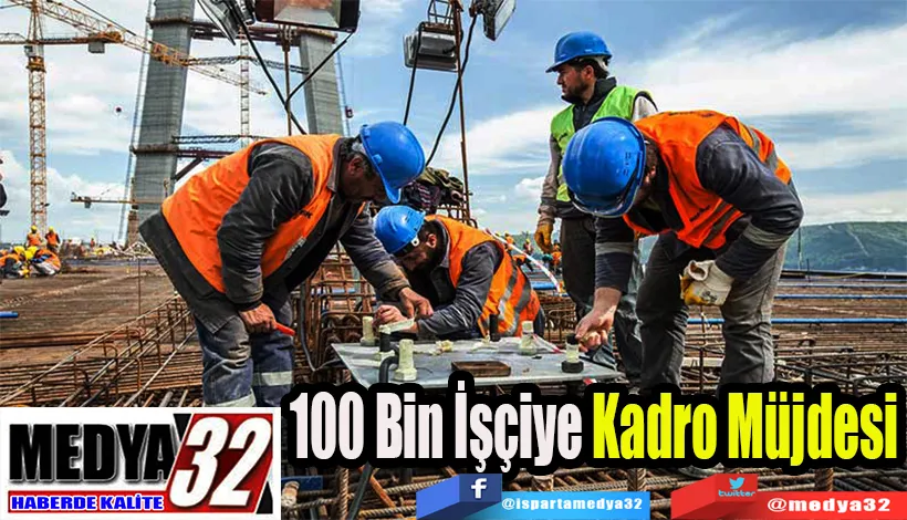 100 Bin İşçiye Kadro Müjdesi