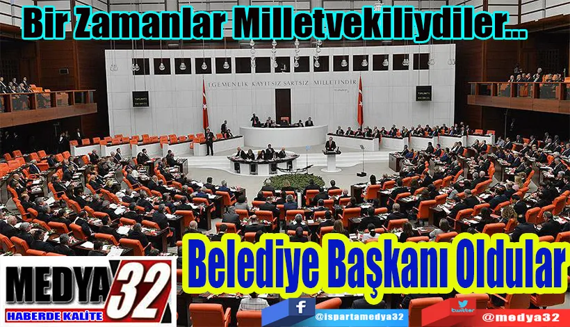 Bir Zamanlar Milletvekiliydiler… Belediye Başkanı Oldular