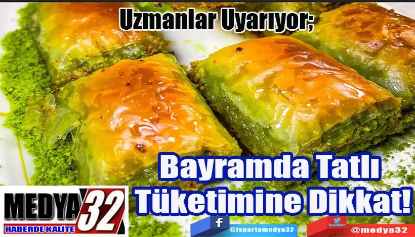 Uzmanlar Uyarıyor;  Bayramda Tatlı  Tüketimine Dikkat!