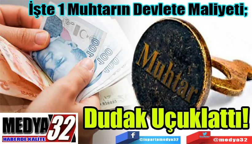 İşte 1 Muhtarın Devlete Maliyeti;  Dudak Uçuklattı!