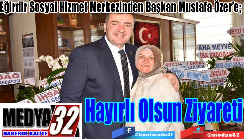 Eğirdir Sosyal Hizmet Merkezinden Başkan Mustafa Özer’e;  Hayırlı Olsun Ziyareti