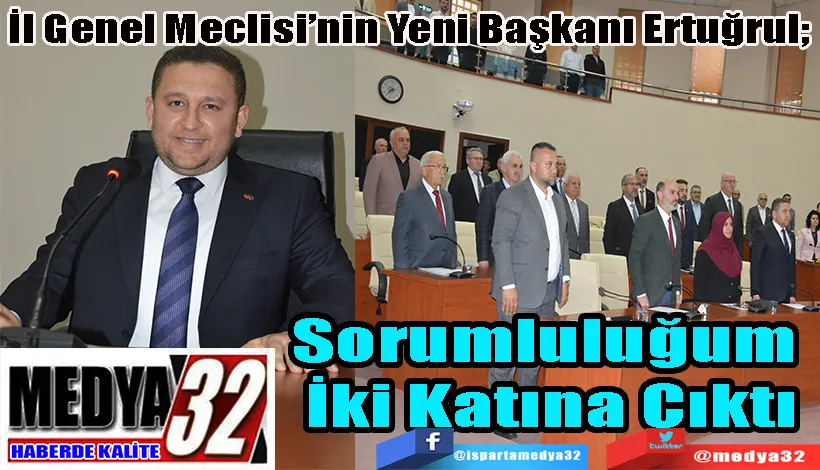 İl Genel Meclisi’nin Yeni Başkanı Ertuğrul;  Sorumluluğum  İki Katına Çıktı 