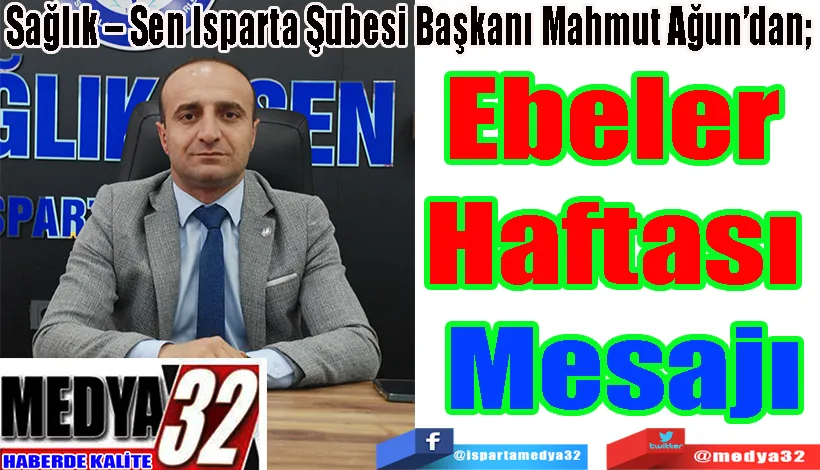   Sağlık – Sen Isparta Şubesi Başkanı Mahmut Ağun’dan;  Ebeler  Haftası  Mesajı 