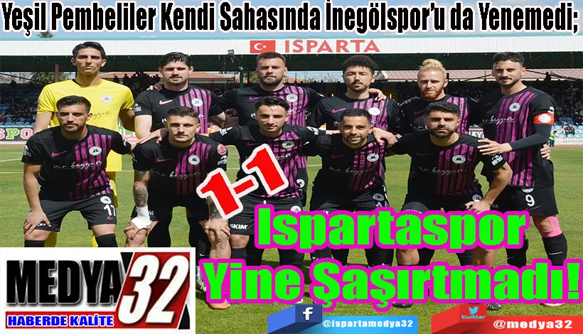 Yeşil Pembeliler Kendi Sahasında İnegölspor’u da Yenemedi;  Ispartaspor Yine Şaşırtmadı! 