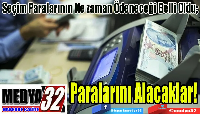 Seçim Paralarının Ne zaman Ödeneceği Belli Oldu; Paralarını  Alacaklar 