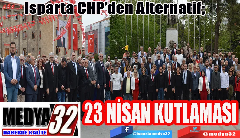 Isparta CHP’den Alternatif;   23 NİSAN KUTLAMASI