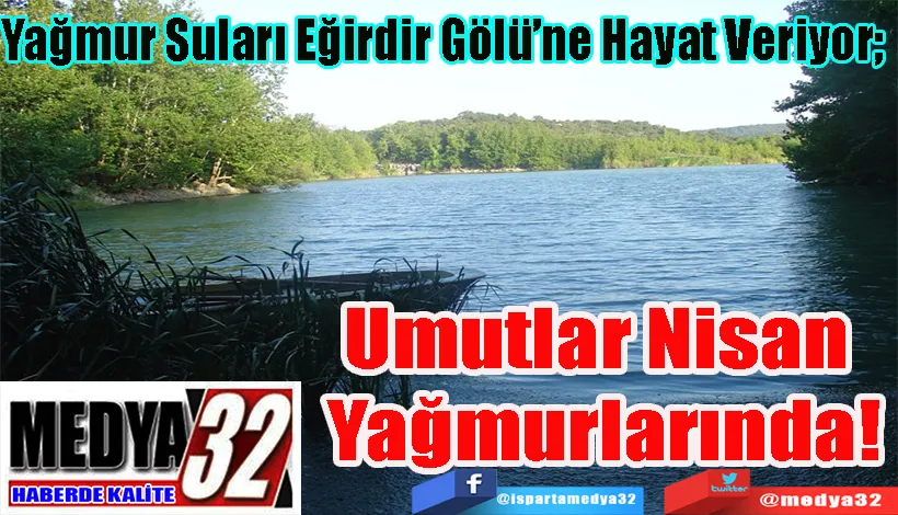 Yağmur Suları Eğirdir Gölü’ne Hayat Veriyor;  Umutlar Nisan  Yağmurlarında! 