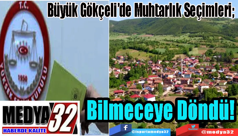 Büyük Gökçeli’de Muhtarlık Seçimleri;  Bilmeceye Döndü!