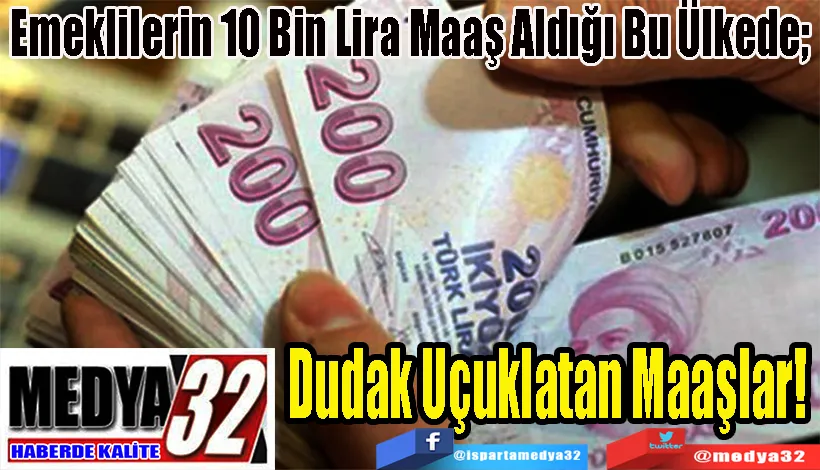 Emeklilerin 10 Bin Lira Maaş Aldığı Bu Ülkede;   Dudak Uçuklatan Maaşlar! 