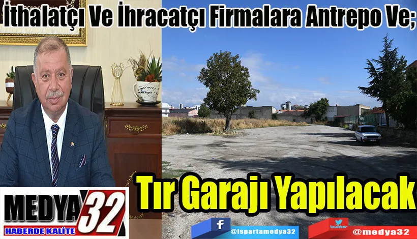 İthalatçı Ve İhracatçı Firmalara Antrepo Ve;  Tır Garajı Yapılacak