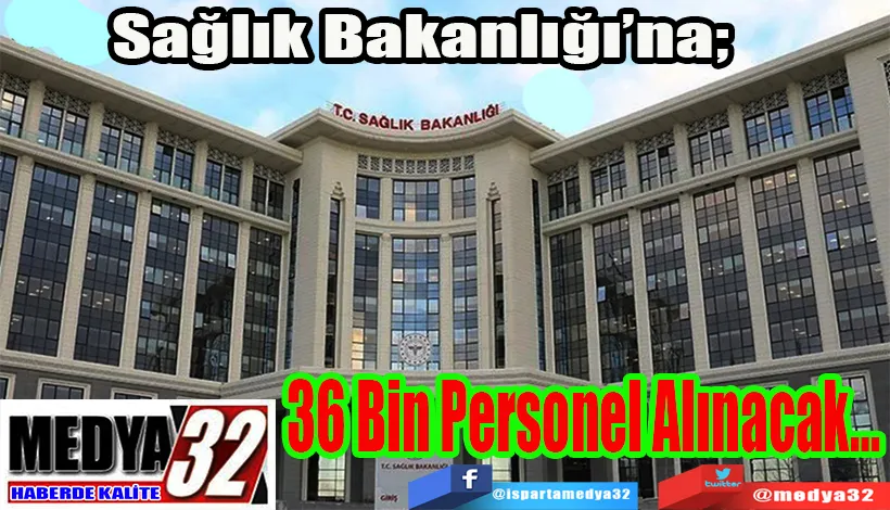 Sağlık Bakanlığı’na;  36 Bin Personel Alınacak…