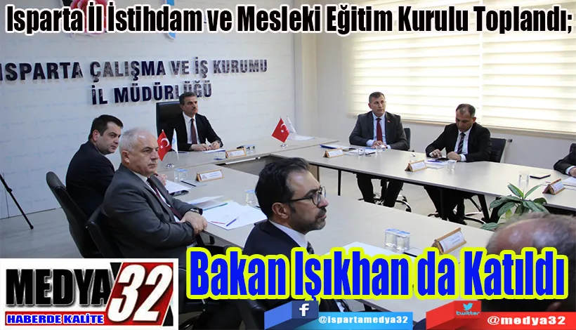  Isparta İl İstihdam ve Mesleki Eğitim Kurulu Toplandı;  Bakan Işıkhan da Katıldı 