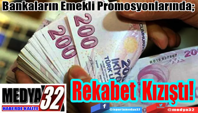 Bankaların Emekli Promosyonlarında;  Rekabet Kızıştı! 