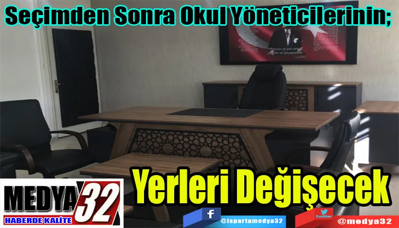 Seçimden Sonra Okul Yöneticilerinin;  Yerleri Değişecek