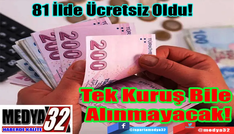 81 İlde Ücretsiz Oldu!  Tek Kuruş Bile  Alınmayacak!