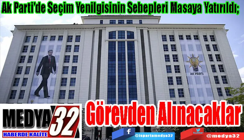 Ak Parti’de Seçim Yenilgisinin Sebepleri Masaya Yatırıldı;  Görevden Alınacaklar 