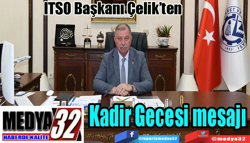 ITSO Başkanı Çelik’ten  Kadir Gecesi mesajı