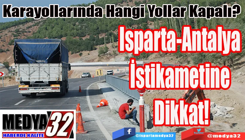 Karayollarında Hangi Yollar Kapalı? Isparta-Antalya  İstikametine Dikkat!