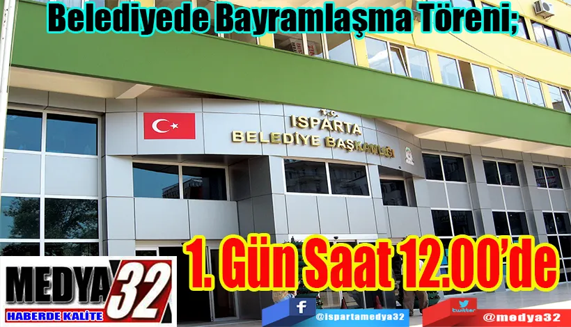 Belediyede Bayramlaşma Töreni;  1. Gün Saat 12.00’de