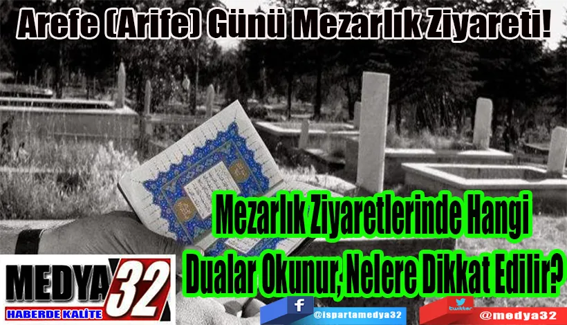 Arefe (Arife) Günü Mezarlık Ziyareti!  Mezarlık Ziyaretlerinde Hangi  Dualar Okunur, Nelere Dikkat Edilir?