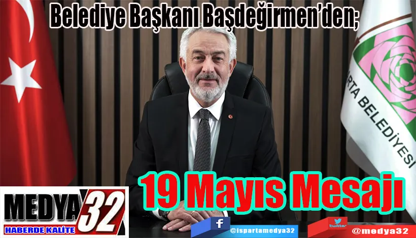 Belediye Başkanı Başdeğirmen’den;  19 Mayıs Mesajı 