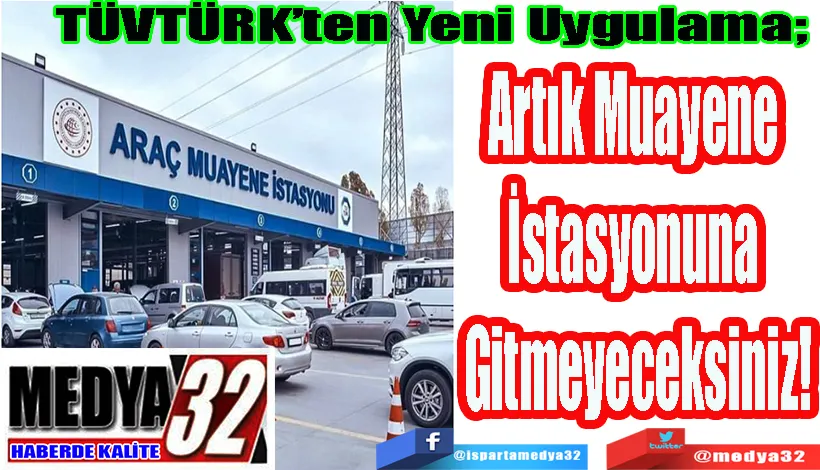 TÜVTÜRK’ten Yeni Uygulama!  Artık Muayene  İstasyonuna  Gitmeyeceksiniz!