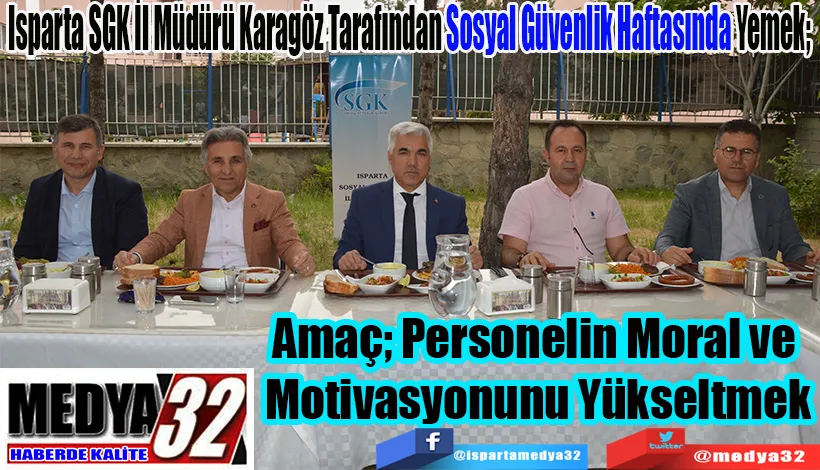 Isparta SGK İl Müdürü Karagöz Tarafından Sosyal Güvenlik Haftasında Yemek;  Amaç; Personelin Moral ve  Motivasyonunu Yükseltmek