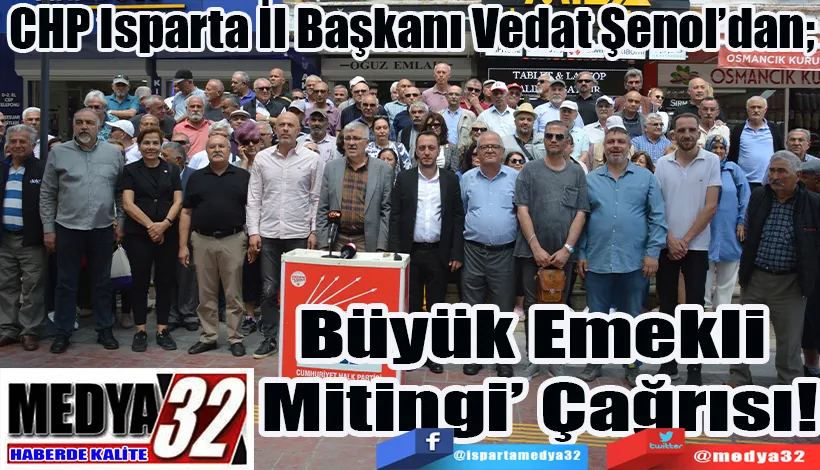 CHP Isparta İl Başkanı Vedat Şenol’dan;  ‘Büyük Emekli  Mitingi’ Çağrısı