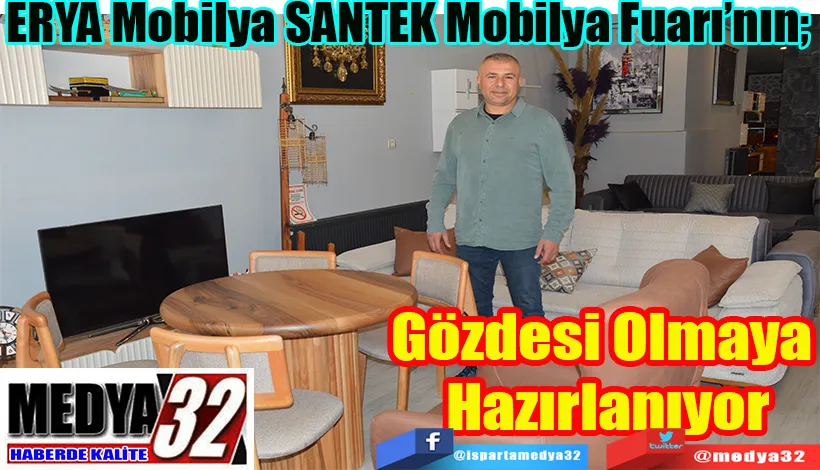 ERYA Mobilya SANTEK Mobilya Fuarı’nın;  Gözdesi Olmaya  Hazırlanıyor