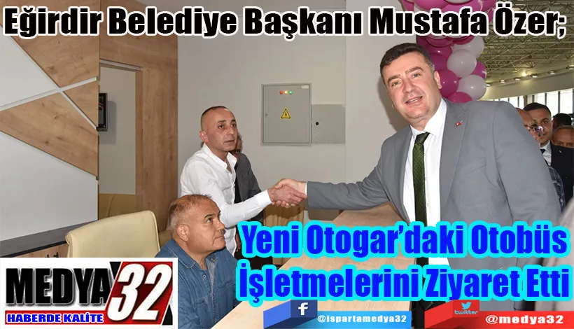 Eğirdir Belediye Başkanı Mustafa Özer;  Yeni Otogar’daki Otobüs İşletmelerini Ziyaret Etti  