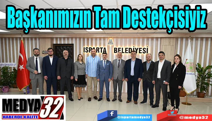 Başkanımızın  Tam Destekçisiyiz 