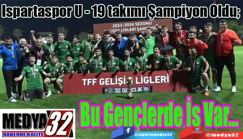 Ispartaspor U - 19 takımı Şampiyon Oldu;  Bu Gençlerde İş Var…