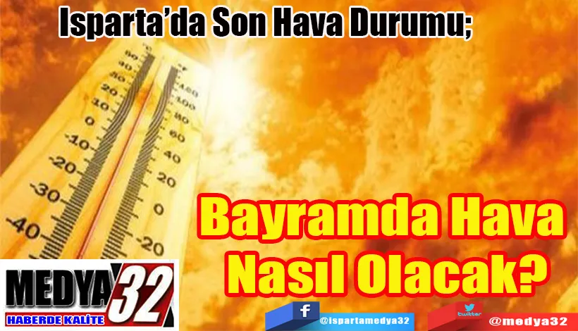 Isparta’da Son Hava Durumu;  Bayramda Hava  Nasıl Olacak? 