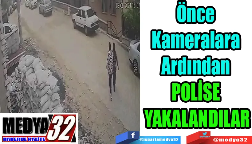 Önce Kameralara Ardından  POLİSE YAKALANDILAR 