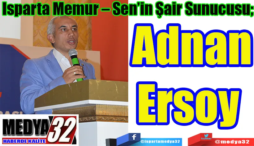 Isparta Memur – Sen’in Şair Sunucusu; Adnan Ersoy 