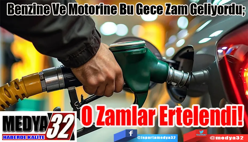 Benzine Ve Motorine Zam Geliyordu;  O Zamlar Ertelendi! 
