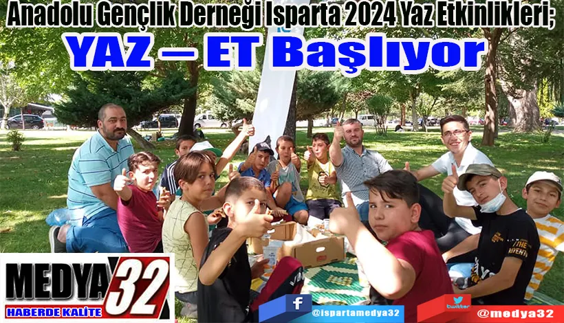 Anadolu Gençlik Derneği Isparta 2024 Yaz Etkinlikleri;  YAZ – ET Başlıyor