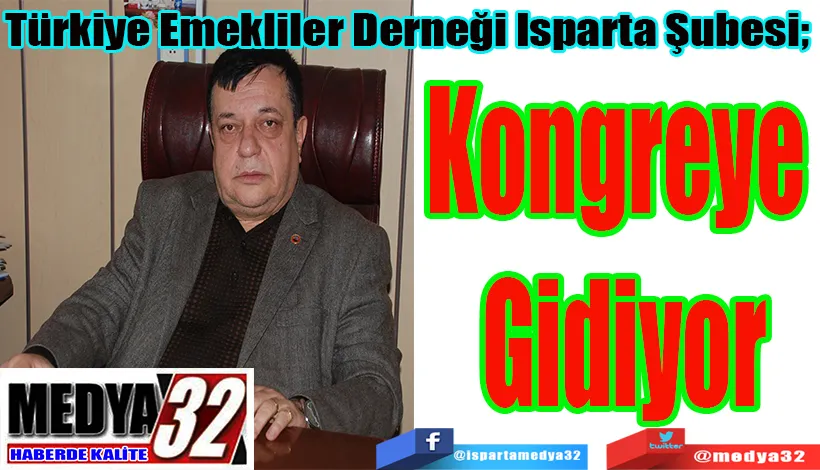 Türkiye Emekliler Derneği Isparta Şubesi;  Kongreye  Gidiyor 