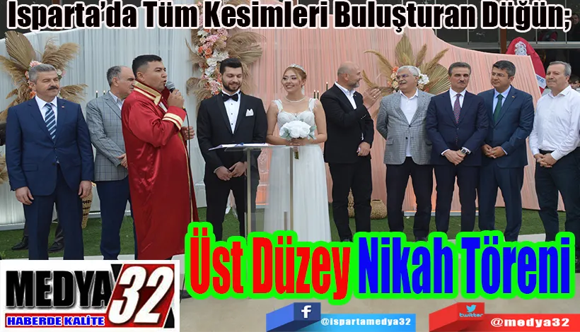 Isparta’da Tüm Kesimleri Buluşturan Düğün;  Üst Düzey Nikah Töreni 