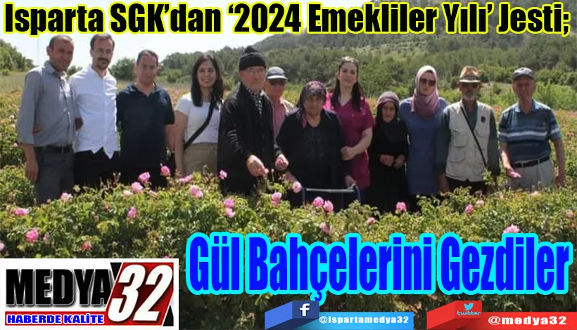 Isparta SGK’dan ‘2024 Emekliler Yılı’ Jesti;  Gül Bahçelerini Gezdiler 