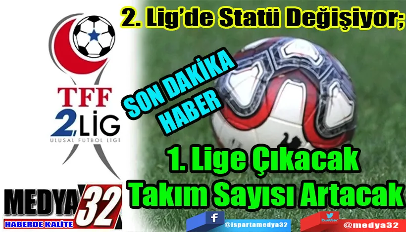SON DAKİKA HABER  2. Lig’de Statü Değişiyor;  1. Lige Çıkacak  Takım Sayısı Artıyor 