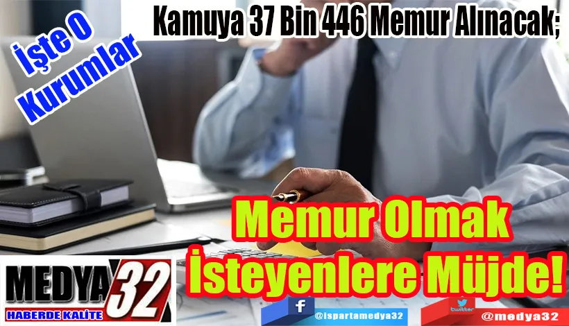  İşte O Kurumlar Kamuya 37 Bin 446 Memur Alınacak;  Memur Olmak  İsteyenlere Müjde! 